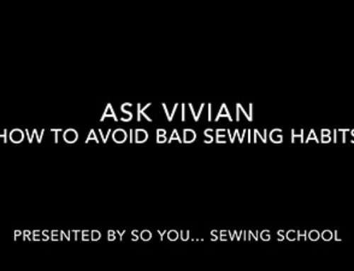 Ask Vivian: How to Avoid Bad Sewing Habits